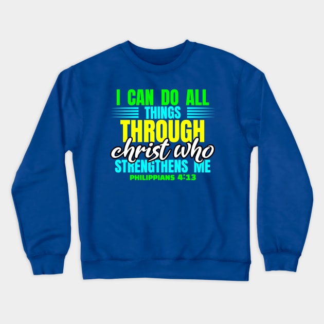 I Can Do All Things Through Christ Philippians 4:13 Scripture Verse Crewneck Sweatshirt by DRBW